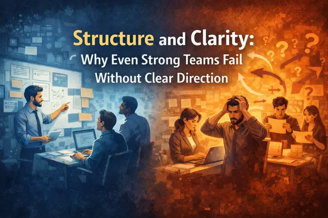 Structure and Clarity: Why Even Strong Teams Fail Without Clear Direction