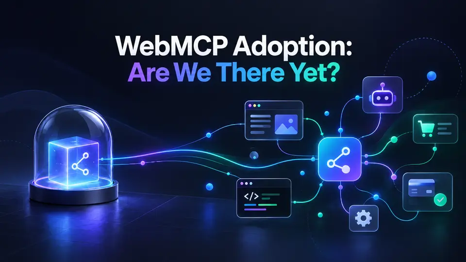 WebMCP Adoption: Are We There Yet?